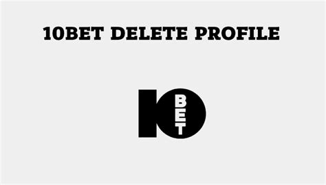 10bet account delete